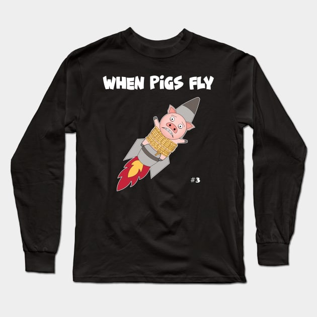 When Pigs Fly #3 Long Sleeve T-Shirt by Slap Cat Designs